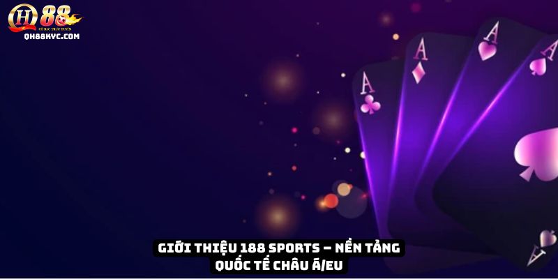 188 Sports – Sân chơi thể thao đẳng cấp quốc tế tại QH88 - Zohije