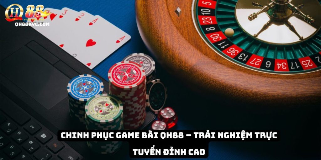 Chinh phục game bài cùng QH88 – thắng lớn mỗi ngày - Zohije