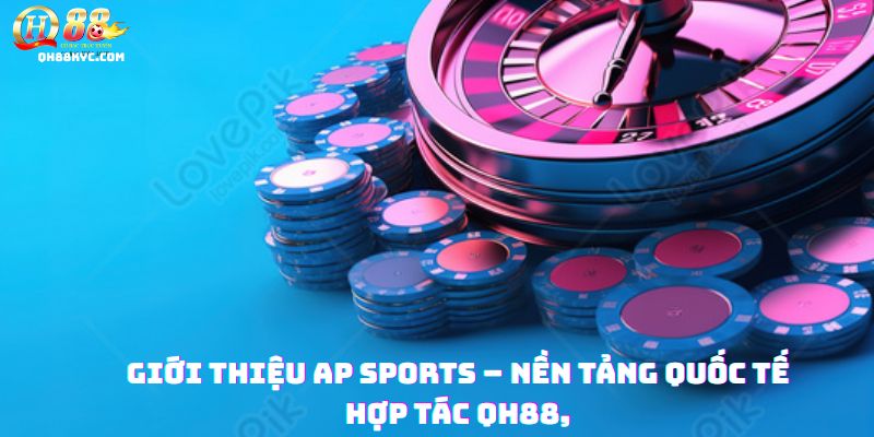 AP Sports – Bùng nổ đam mê thể thao cùng QH88 2026 - Zohije