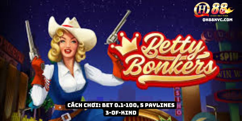 Betty Bonkers – Slot game mới cực vui và may mắn tại QH88 - Zohije