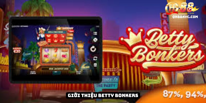 Betty Bonkers – Slot game mới cực vui và may mắn tại QH88 - Zohije