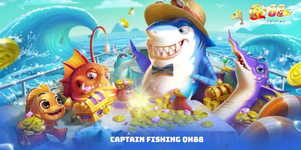 Captain Fishing QH88: Săn Boss, Nổ Hũ Lớn Tại QH88 - Zohije