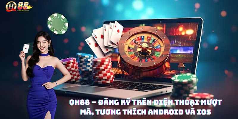 Đăng ký QH88 – Bước khởi đầu trải nghiệm đẳng cấp - Zohije