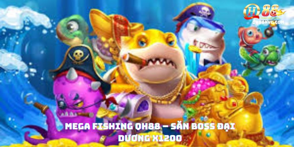 Mega Fishing QH88 – Bắn cá siêu đại dương, trúng thưởng - Zohije