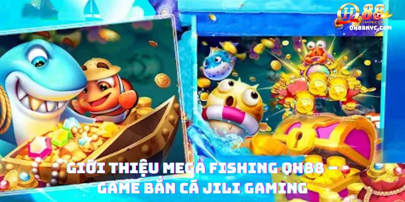 Mega Fishing QH88 – Bắn cá siêu đại dương, trúng thưởng - Zohije
