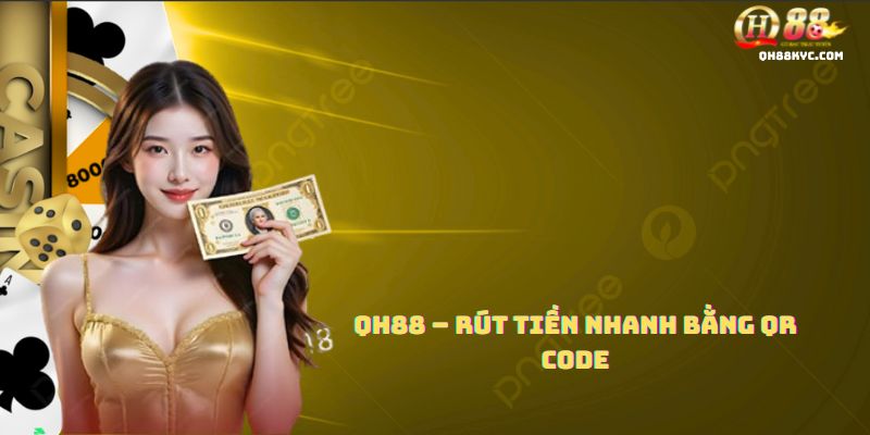 Rút tiền QH88 – Hướng dẫn an toàn, nhanh chóng - Zohije