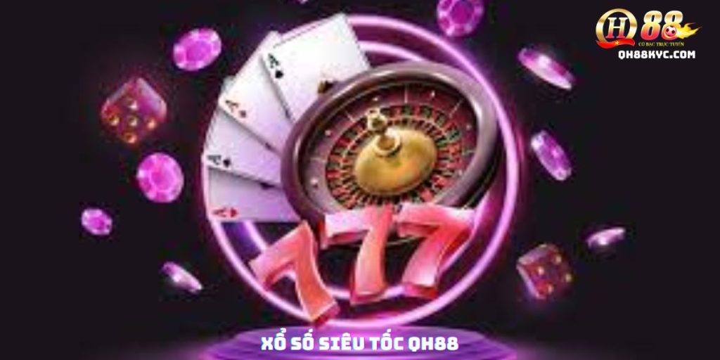 Xổ số siêu tốc QH88 – Quay trúng lớn chỉ trong vài phút - Zohije